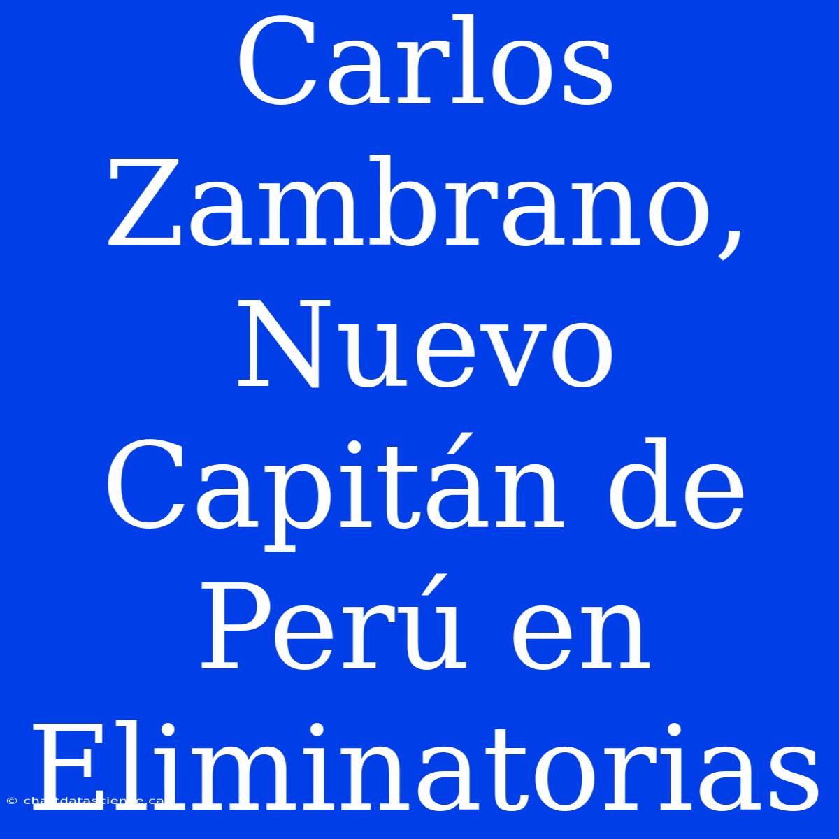 Carlos Zambrano, Nuevo Capitán De Perú En Eliminatorias