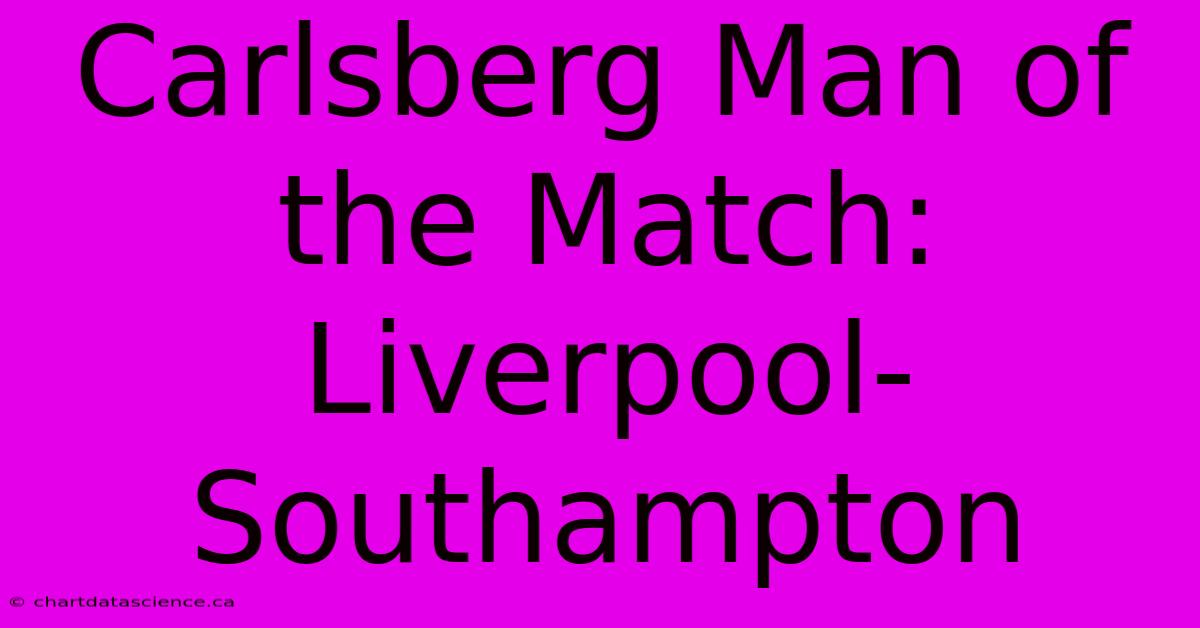 Carlsberg Man Of The Match: Liverpool-Southampton