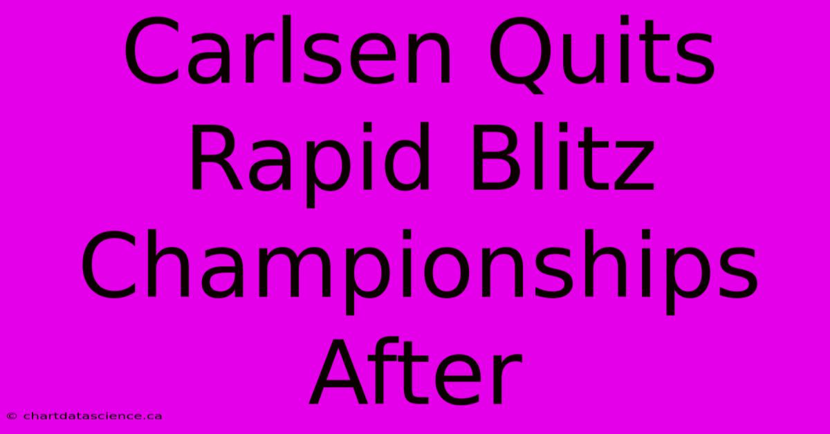 Carlsen Quits Rapid Blitz Championships After