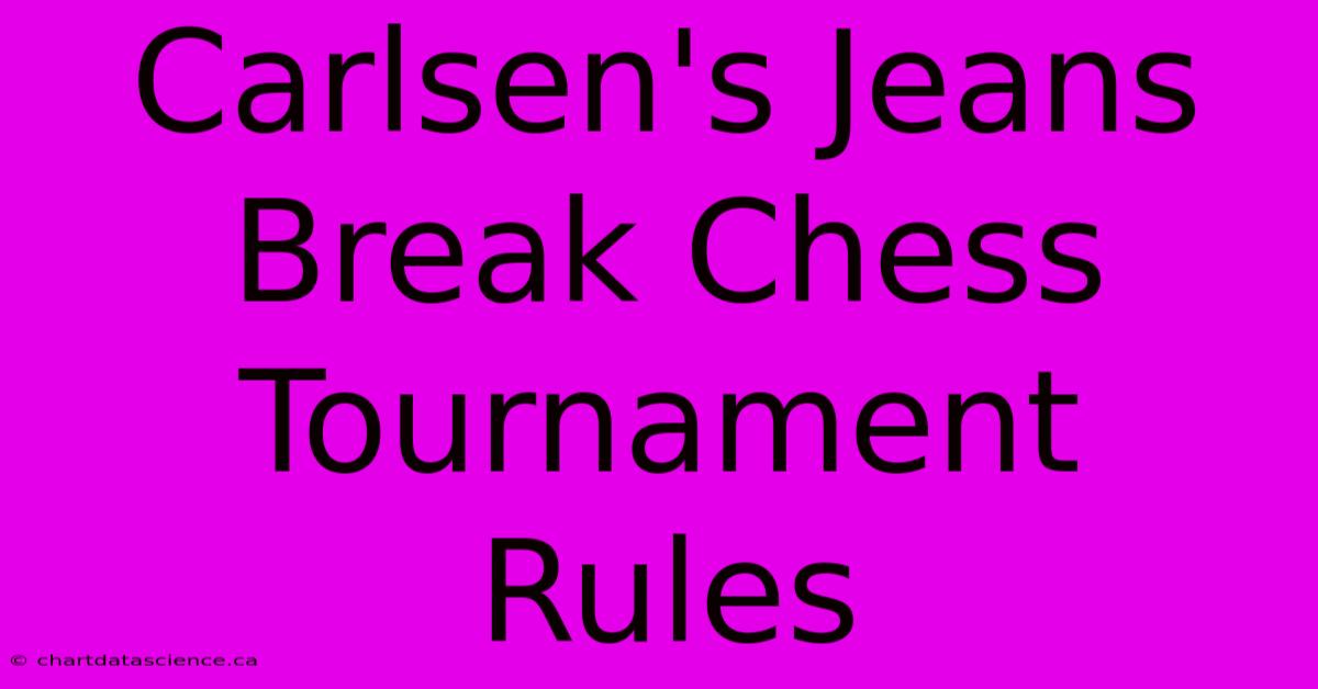 Carlsen's Jeans Break Chess Tournament Rules