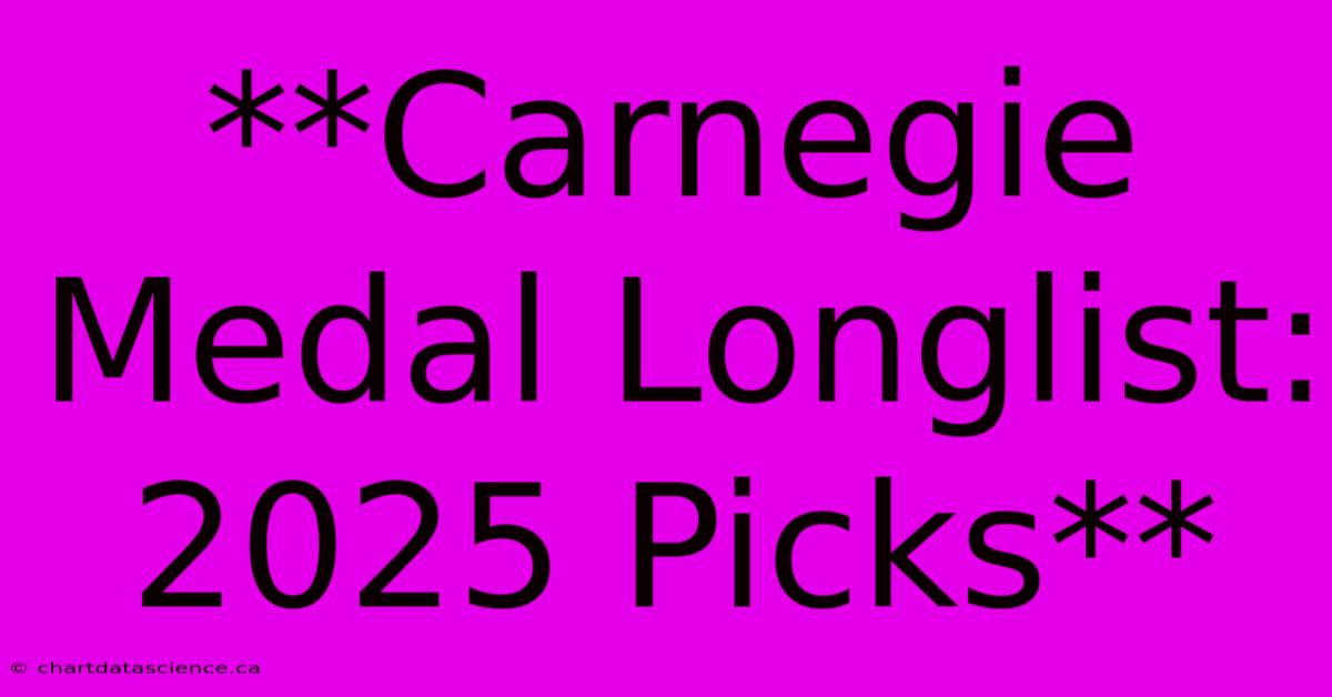 **Carnegie Medal Longlist: 2025 Picks**