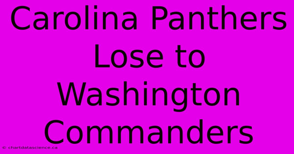 Carolina Panthers Lose To Washington Commanders