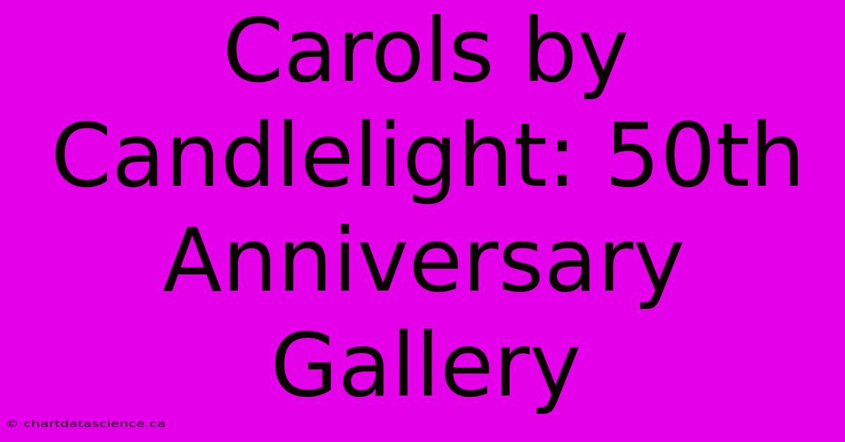 Carols By Candlelight: 50th Anniversary Gallery