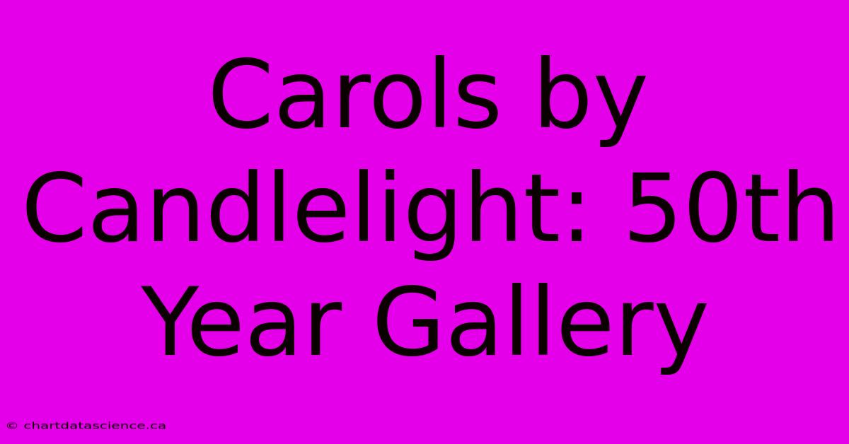 Carols By Candlelight: 50th Year Gallery