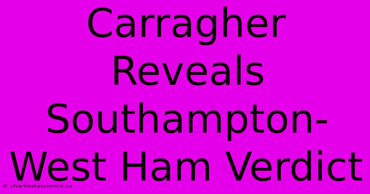 Carragher Reveals Southampton-West Ham Verdict