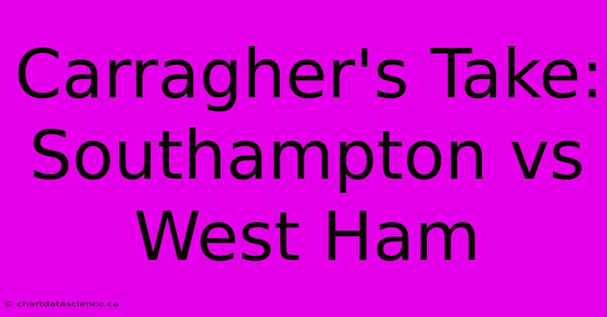 Carragher's Take: Southampton Vs West Ham