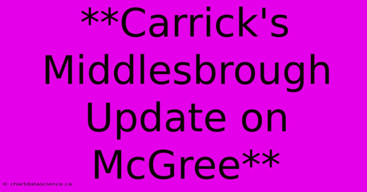 **Carrick's Middlesbrough Update On McGree**