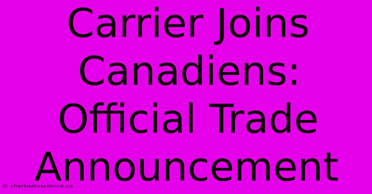 Carrier Joins Canadiens: Official Trade Announcement