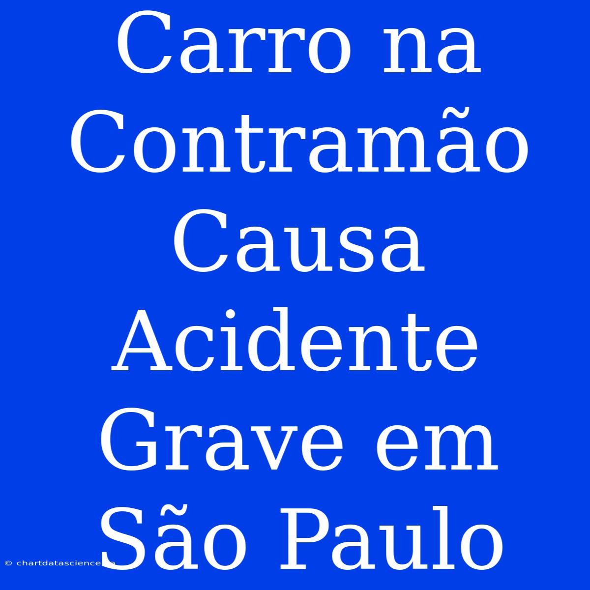 Carro Na Contramão Causa Acidente Grave Em São Paulo