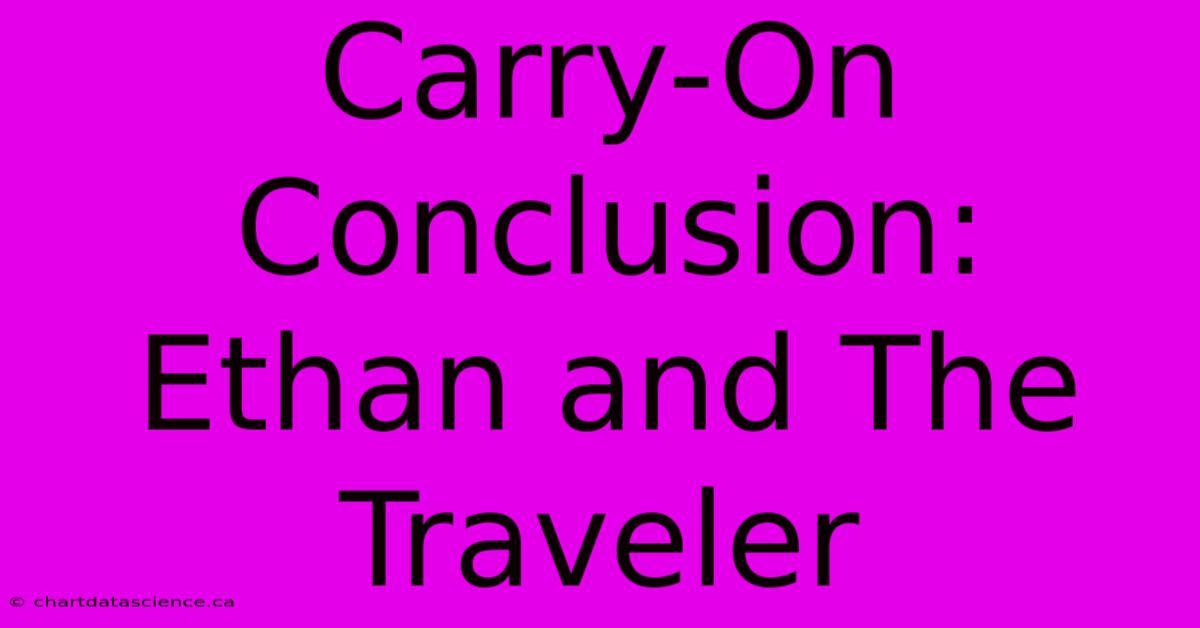 Carry-On Conclusion: Ethan And The Traveler