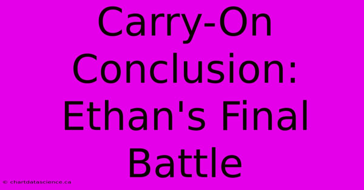 Carry-On Conclusion: Ethan's Final Battle