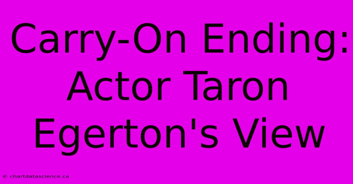 Carry-On Ending: Actor Taron Egerton's View