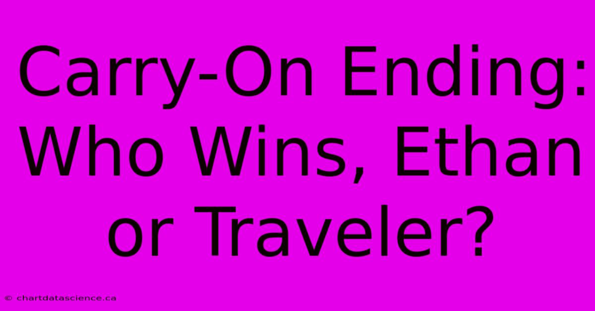 Carry-On Ending: Who Wins, Ethan Or Traveler?