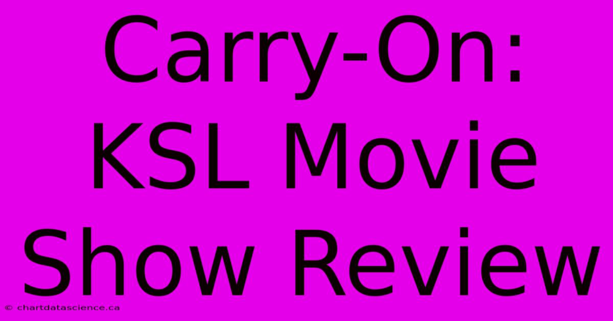 Carry-On: KSL Movie Show Review