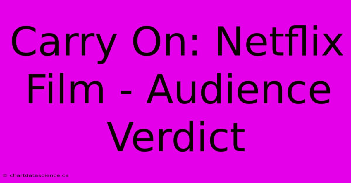 Carry On: Netflix Film - Audience Verdict