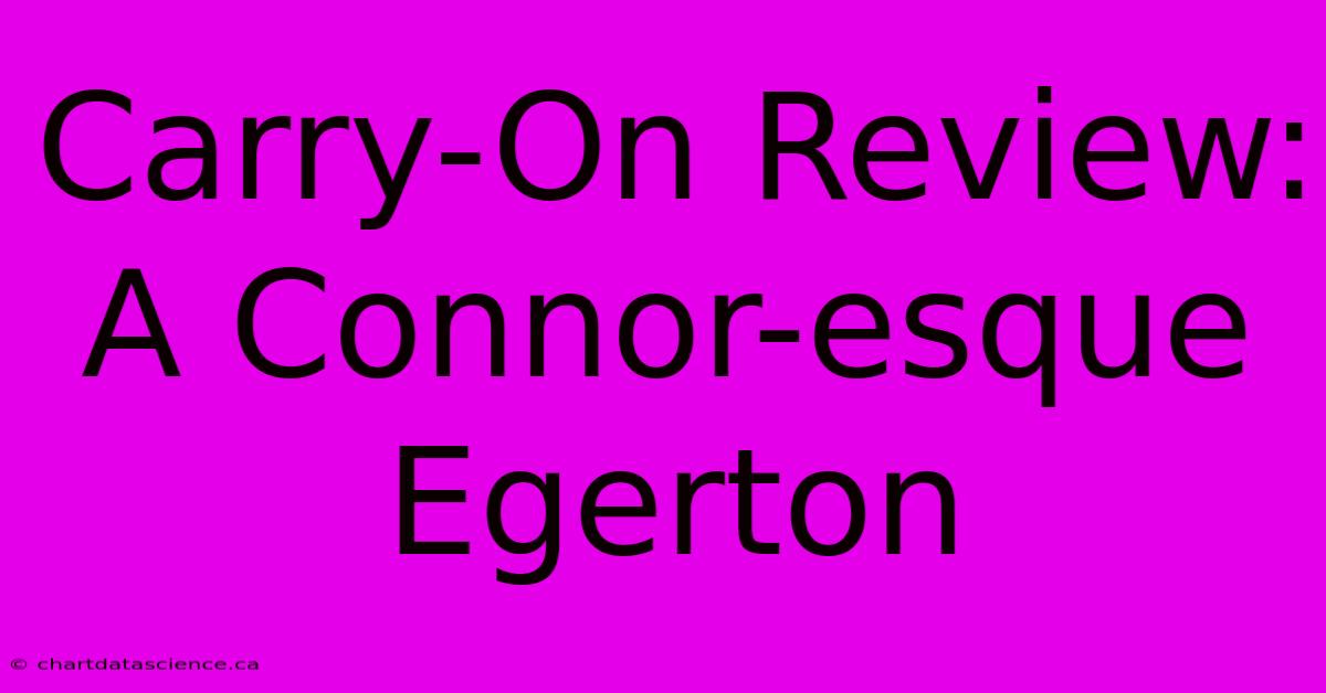 Carry-On Review:  A Connor-esque Egerton