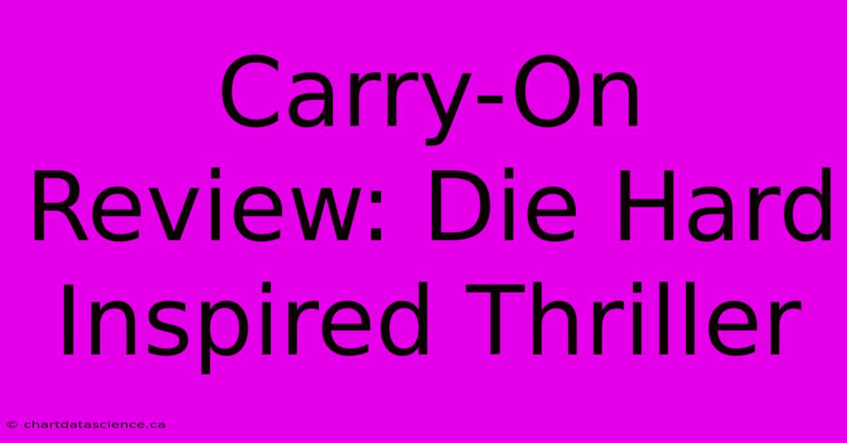 Carry-On Review: Die Hard Inspired Thriller