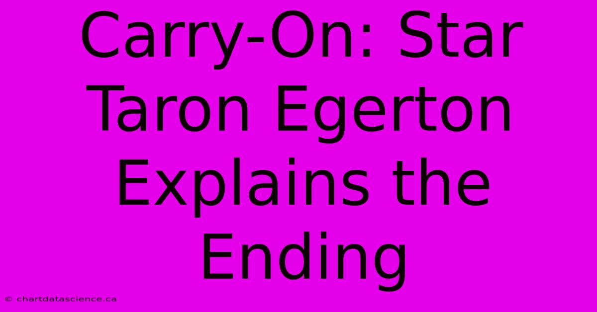 Carry-On: Star Taron Egerton Explains The Ending