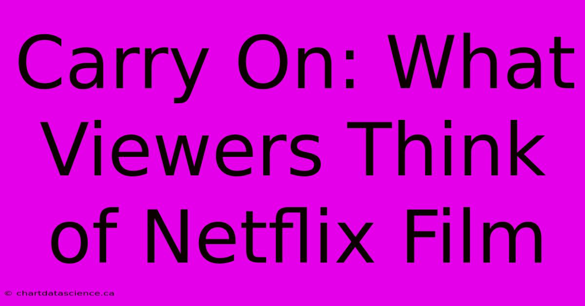 Carry On: What Viewers Think Of Netflix Film