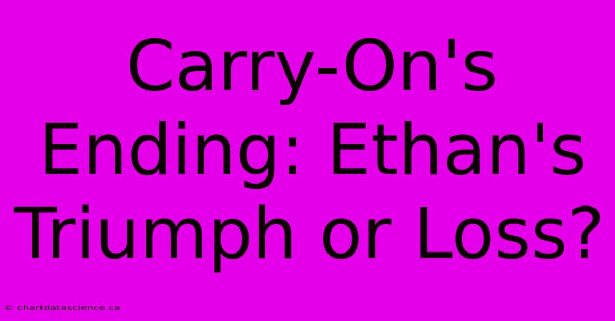 Carry-On's Ending: Ethan's Triumph Or Loss?