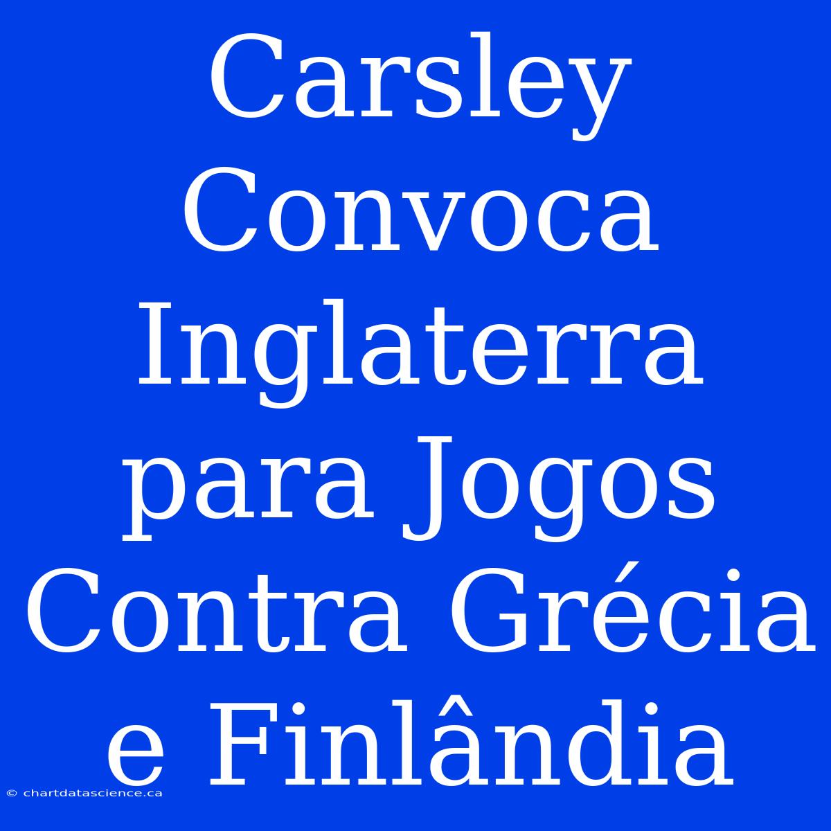 Carsley Convoca Inglaterra Para Jogos Contra Grécia E Finlândia