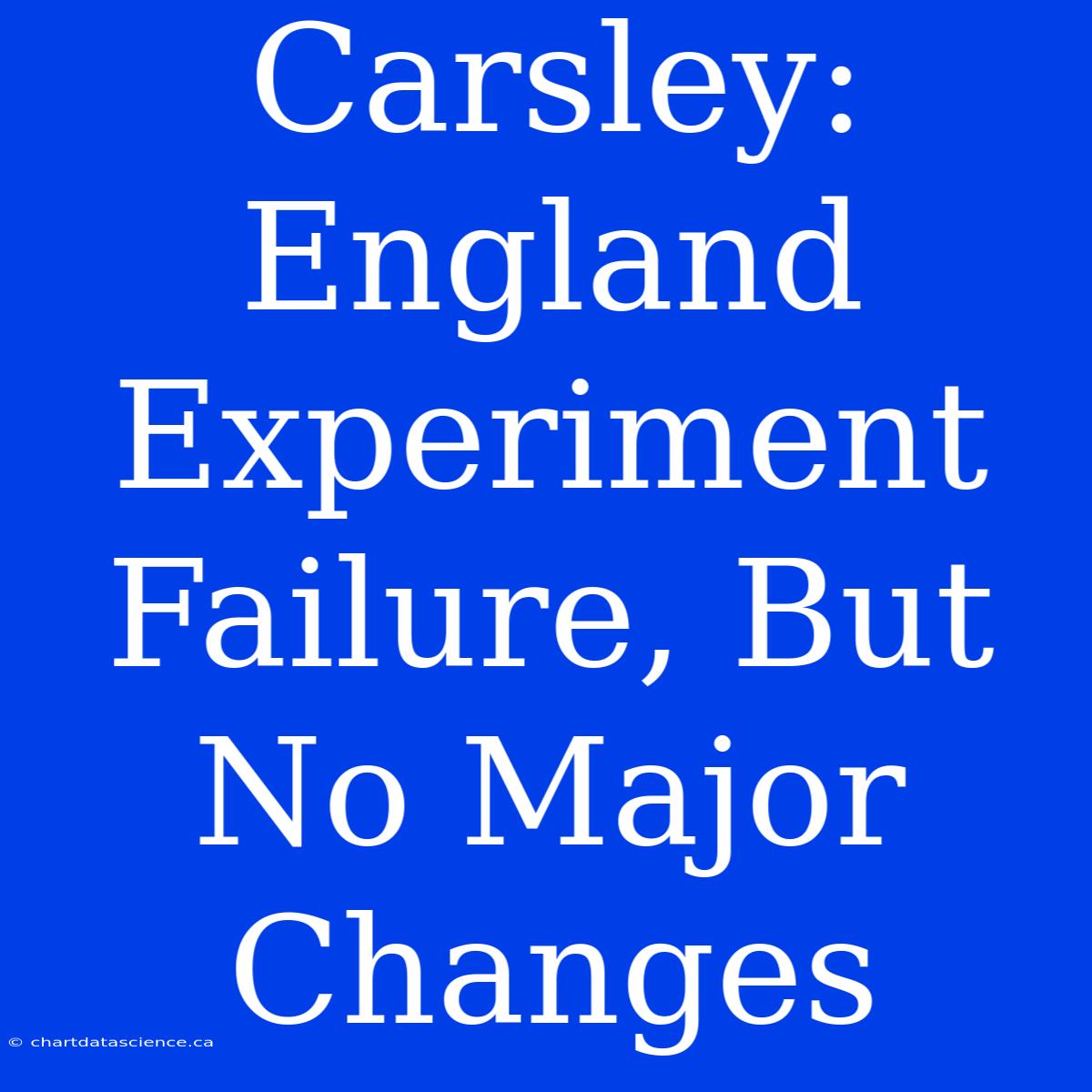 Carsley: England Experiment Failure, But No Major Changes