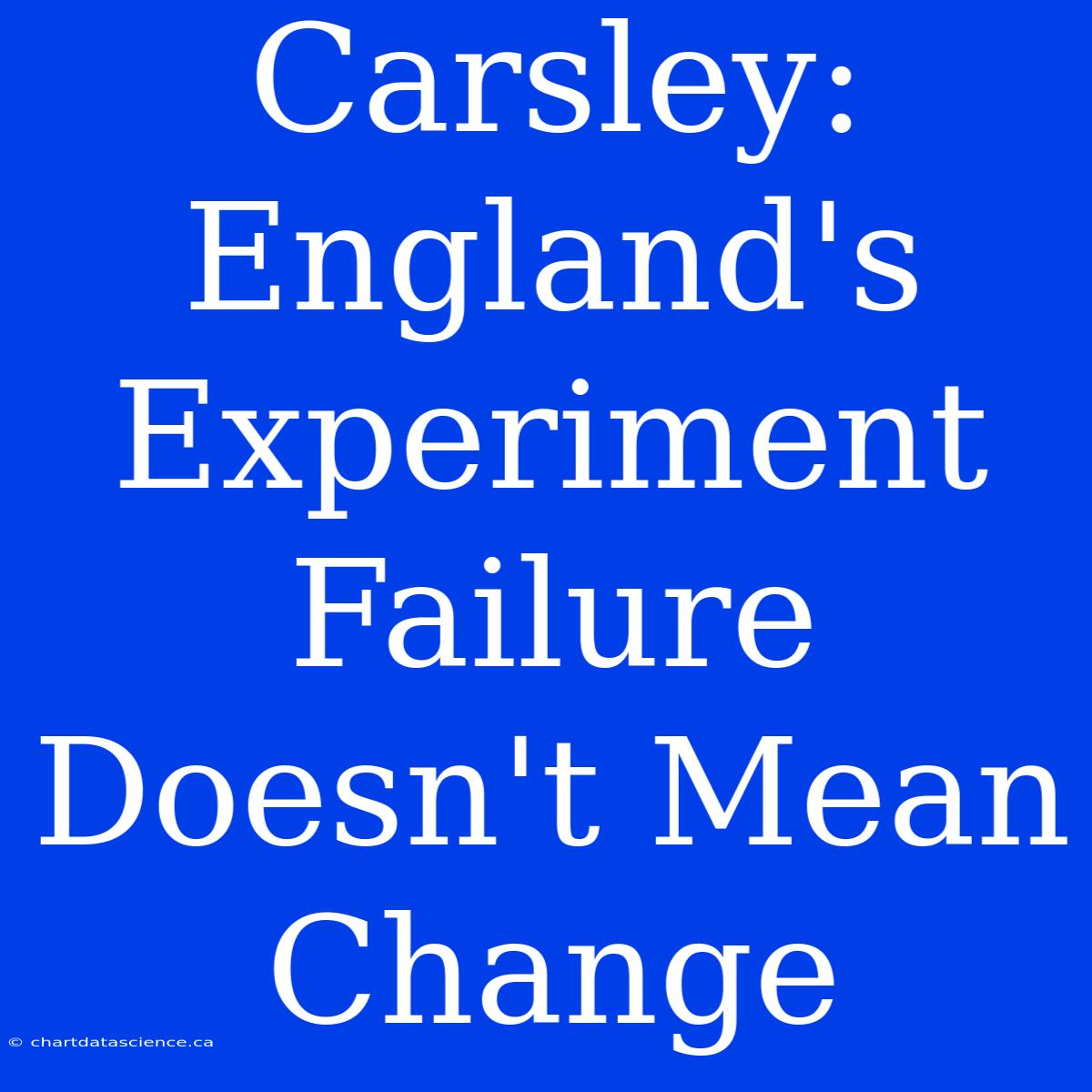 Carsley: England's Experiment Failure Doesn't Mean Change