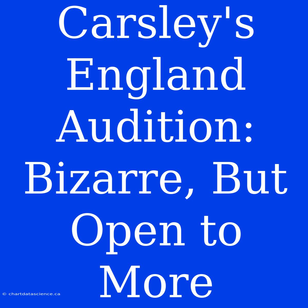 Carsley's England Audition:  Bizarre, But Open To More