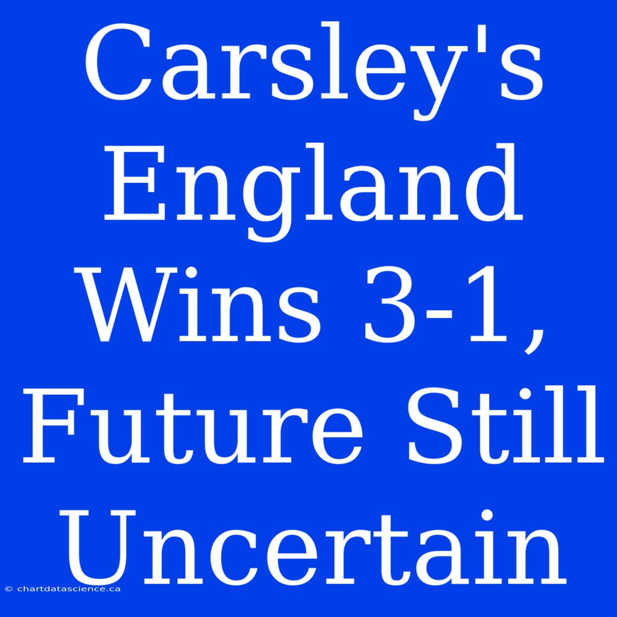 Carsley's England Wins 3-1, Future Still Uncertain