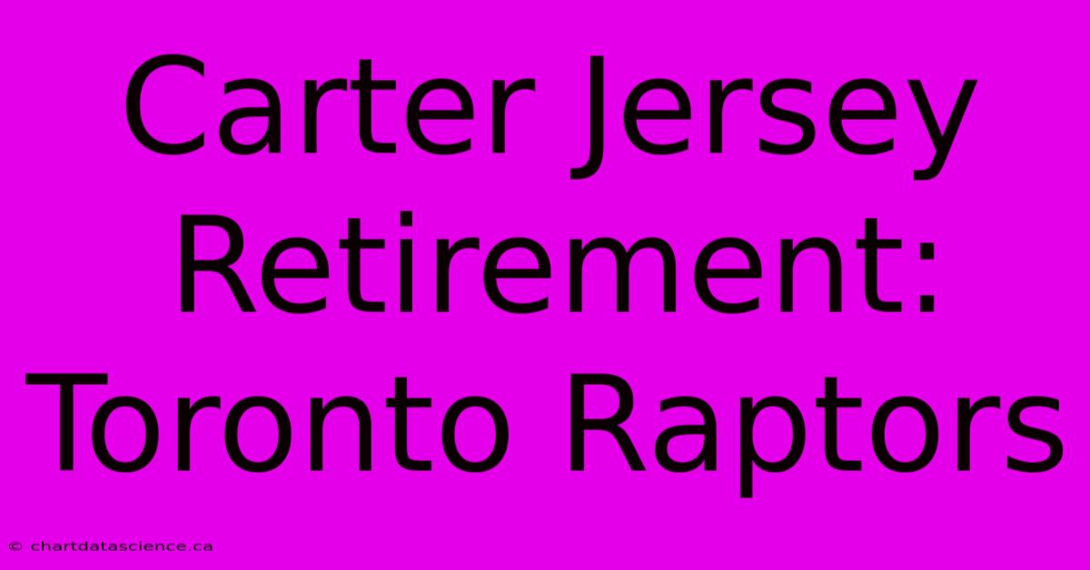 Carter Jersey Retirement: Toronto Raptors 