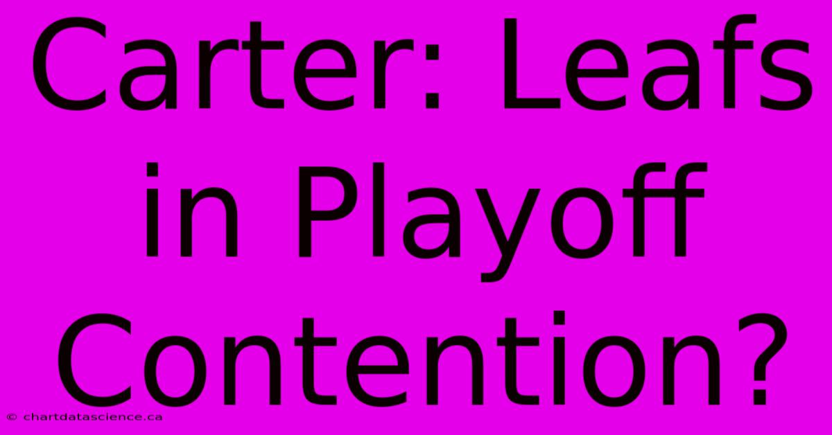 Carter: Leafs In Playoff Contention?