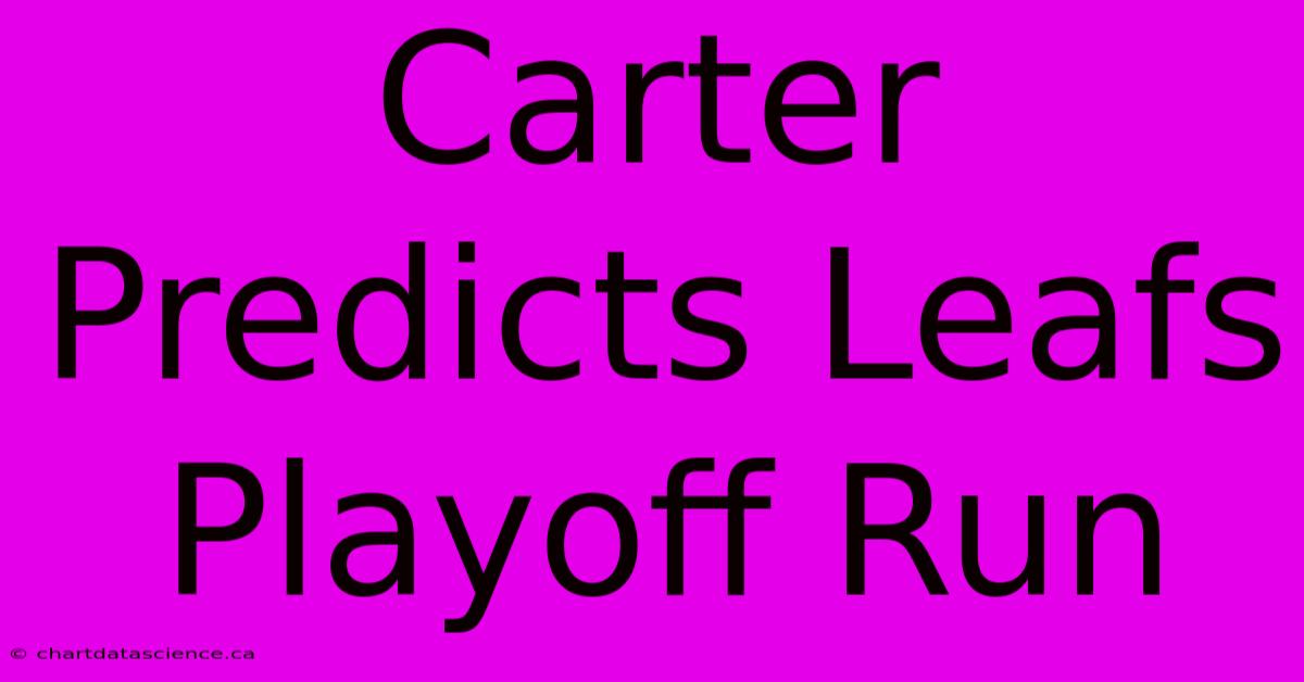 Carter Predicts Leafs Playoff Run