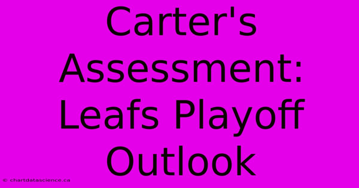 Carter's Assessment: Leafs Playoff Outlook