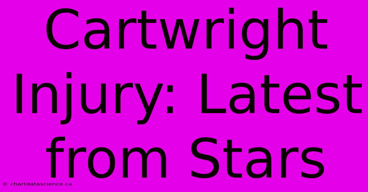 Cartwright Injury: Latest From Stars