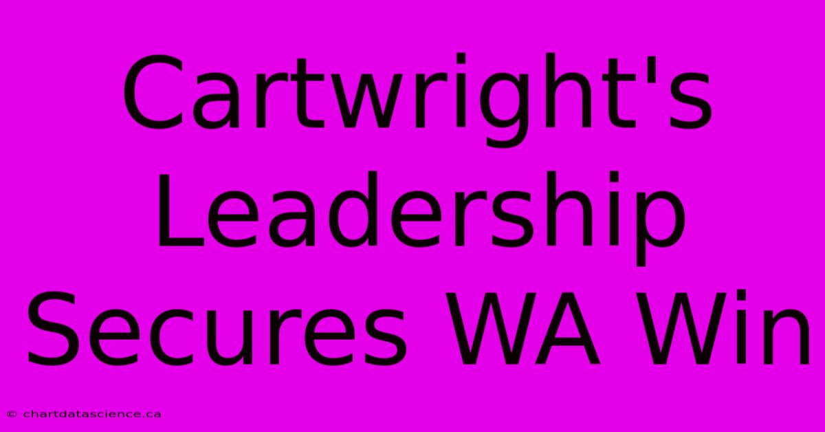 Cartwright's Leadership Secures WA Win 