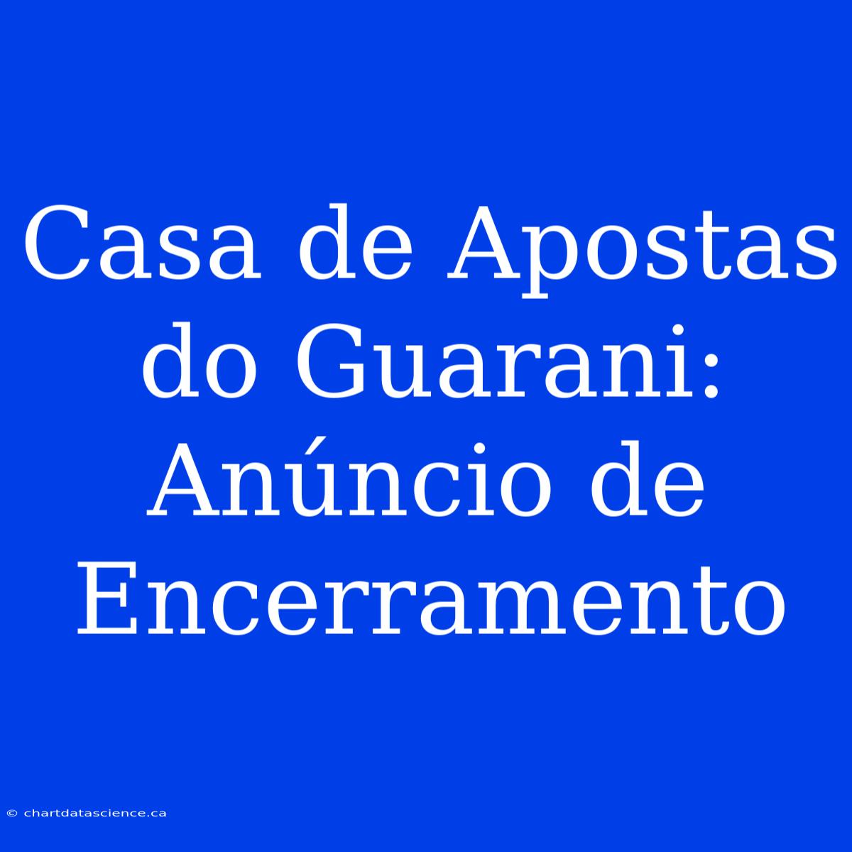 Casa De Apostas Do Guarani: Anúncio De Encerramento