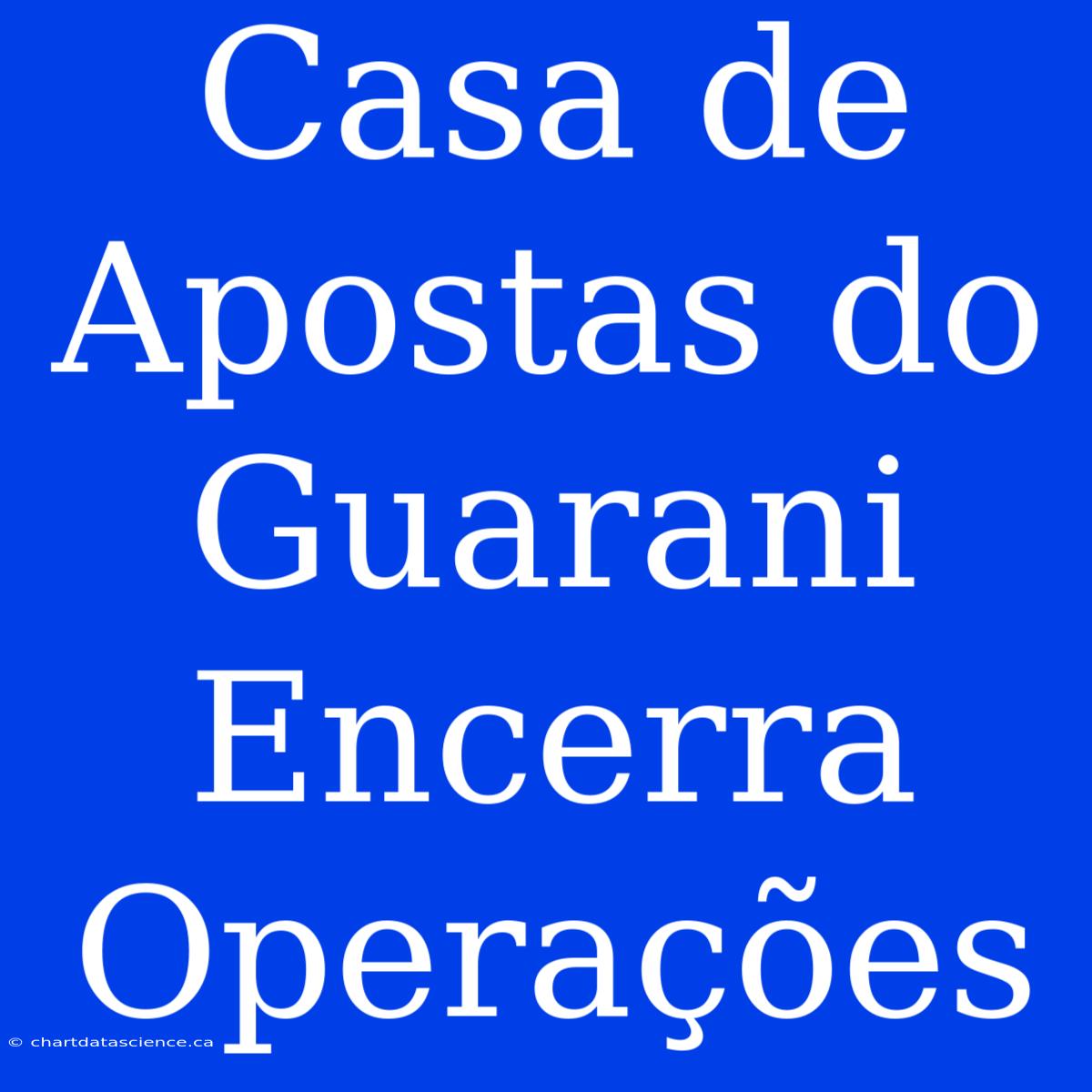 Casa De Apostas Do Guarani Encerra Operações