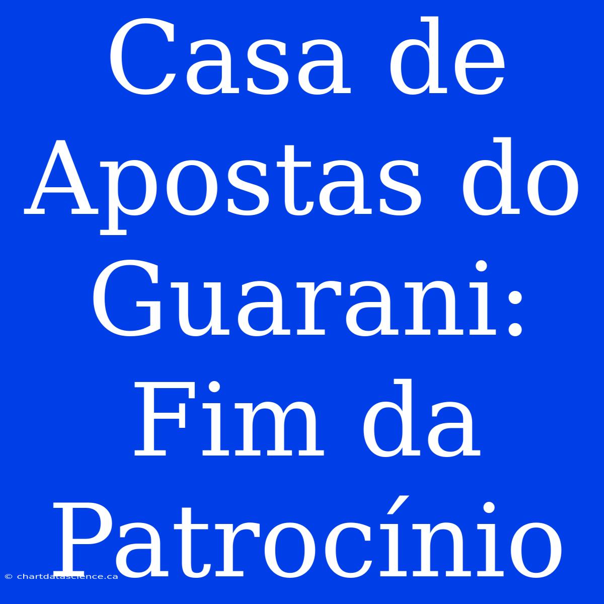 Casa De Apostas Do Guarani: Fim Da Patrocínio