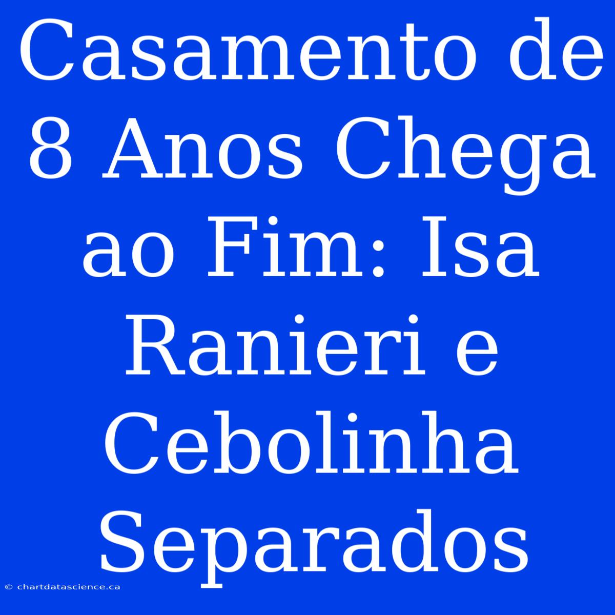 Casamento De 8 Anos Chega Ao Fim: Isa Ranieri E Cebolinha Separados