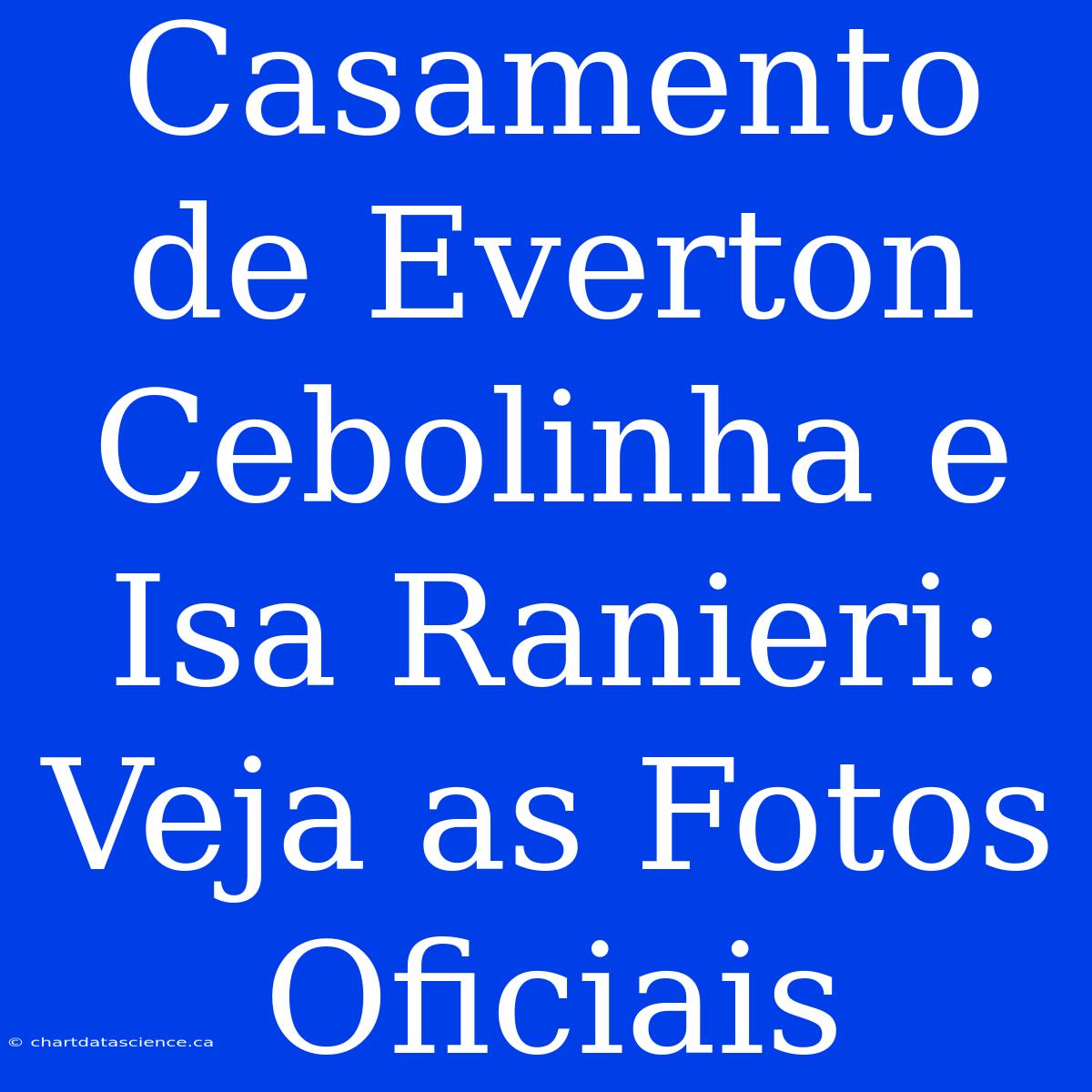 Casamento De Everton Cebolinha E Isa Ranieri: Veja As Fotos Oficiais