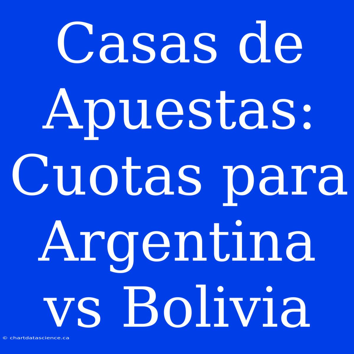 Casas De Apuestas: Cuotas Para Argentina Vs Bolivia