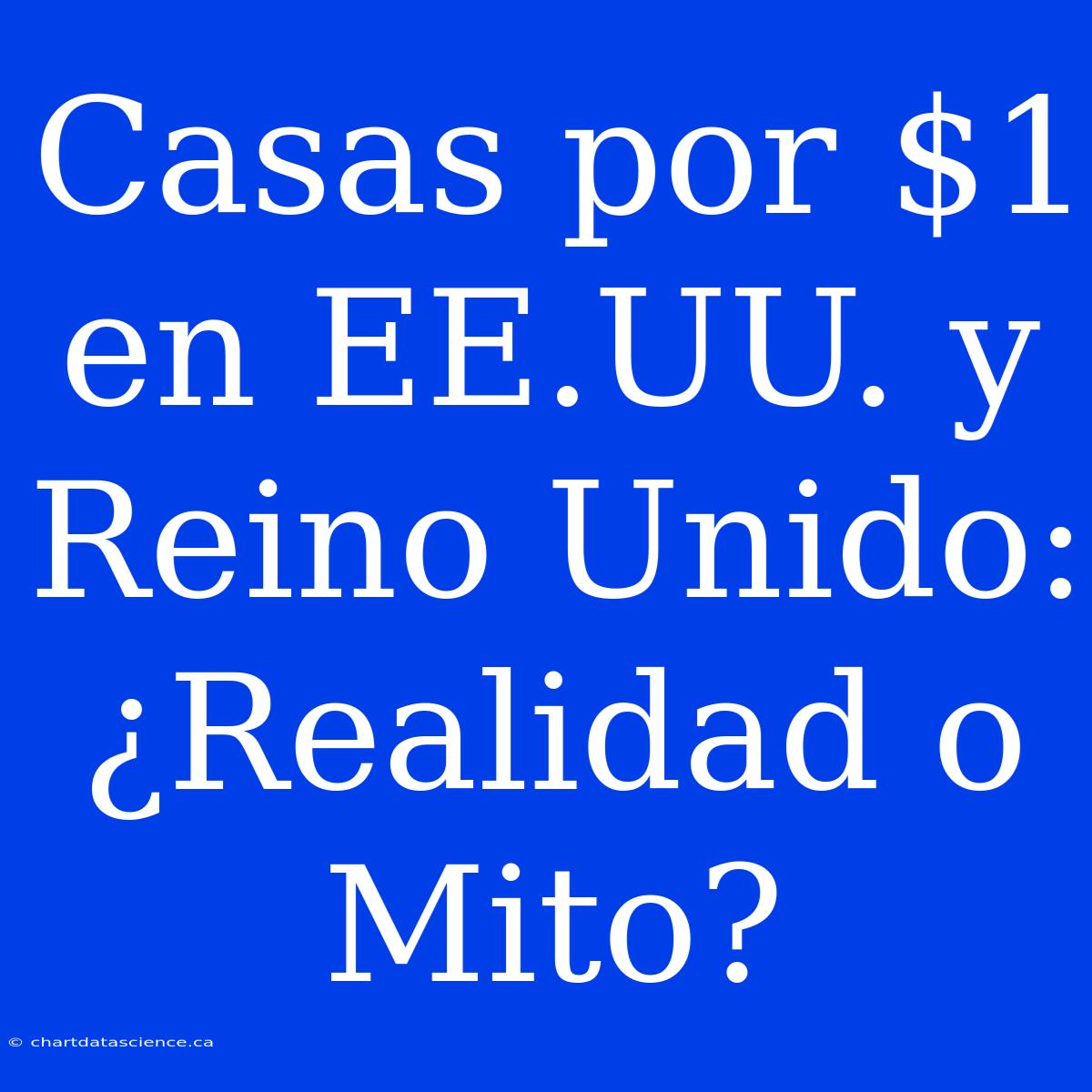 Casas Por $1 En EE.UU. Y Reino Unido: ¿Realidad O Mito?