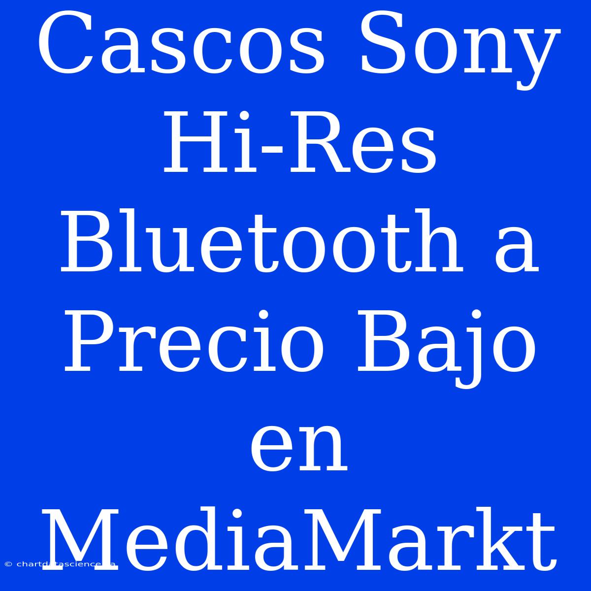 Cascos Sony Hi-Res Bluetooth A Precio Bajo En MediaMarkt