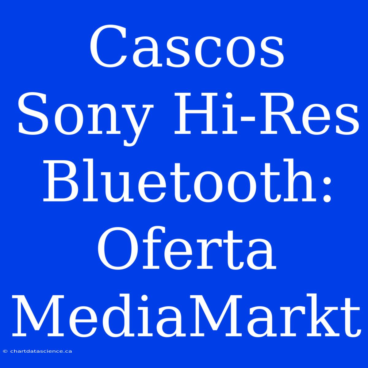 Cascos Sony Hi-Res Bluetooth: Oferta MediaMarkt