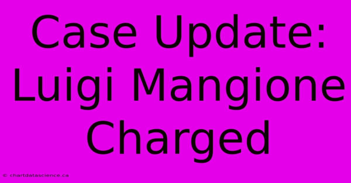 Case Update: Luigi Mangione Charged