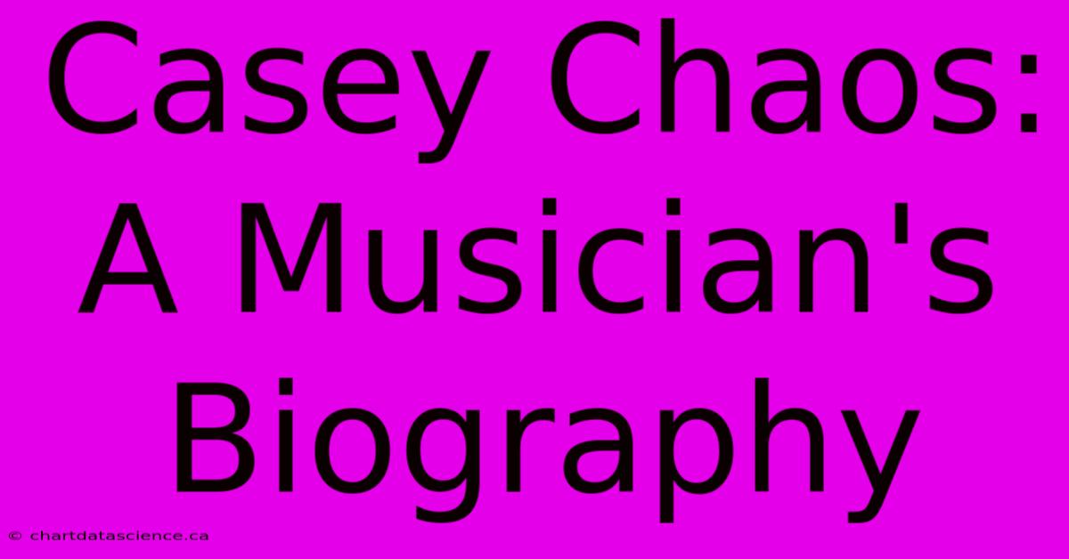 Casey Chaos: A Musician's Biography