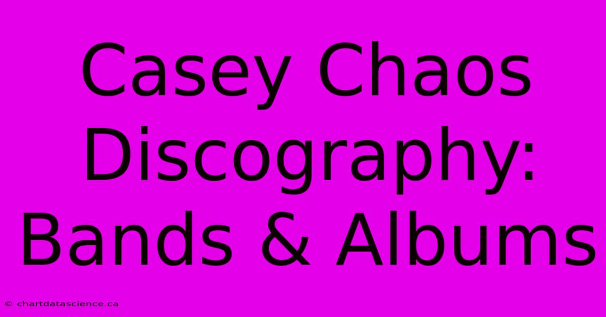 Casey Chaos Discography: Bands & Albums