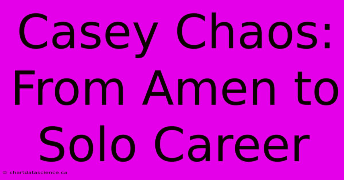 Casey Chaos: From Amen To Solo Career