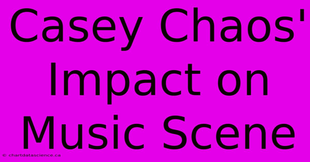 Casey Chaos' Impact On Music Scene