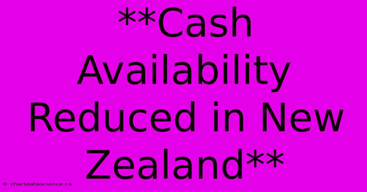 **Cash Availability Reduced In New Zealand**